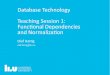 Database Technology Teaching Session 1: Functional ...TDDD37/fo/DBTechnology-Normalization-2018.pdf · 3 Database Technology Teaching Session 1: Functional Dependencies and Normalization