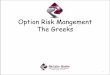 Option Risk Mangement The Greeks - mhderivatives.com · –Longer dated ATM option = low theta & low gamma –Shorter dated ATM option = high theta & high gamma • Special note on