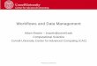 Workflows and Data Management - Cornell University Center ... · Workflows and Data Management Adam Brazier – brazier@cornell.edu Computational Scientist Cornell University Center