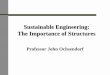Sustainable Engineering: The Importance of Structures · Only one primary building material:-comes from a renewable resource; ... structures and the importance of structural form!
