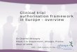 Clinical trial authorisation framework in Europe - overview · CTA dossier. Parallel procedure is possible / fixed time frame. In each. MS . concerned. 8. 8. Ethics committee’s