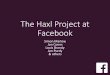 The Haxl Project at Facebook - Haskell · The Haxl Project at Facebook Simon Marlow Jon Coens Louis Brandy Jon Purdy & others. Business Logic service API Databases Other back-end