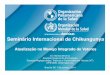 Seminário Internacional de Chikungunya - saude.gov.br · Seminário Internacional de Chikungunya Atualização no Manejo Integrado de Vetores Dr. Haroldo Bezerra Assessor Regional