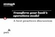 Transform your bank’s operations model · Strategy& Banks are transforming their operations. Your approach should depend on your primary business objectives: 4 • In-source operations