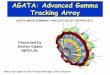 AGATA: Advanced Gamma Tracking Arrayagata.pd.infn.it/LLP_Carrier/AGATA_Week_2007_pdf_private/Plenary... · AGATA: Advanced Gamma Tracking Array Presented by Andres Gadea INFN-LNL