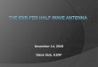 November 14, 2018 Steve Dick, K1RF - gnarc.orggnarc.org/wp-content/uploads/The-End-Fed-Half-Wave-Antenna.pdf · Multiband operation of a Half-Wave Antenna If the half-wave antenna