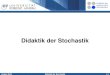 Didaktik der Stochastik - Universität Koblenz · und beschreibenden Statistik produktiv zusammen Zusammenführung und Anwendung Herleitung aus Beurteilungssituationen HT sind wesentlich