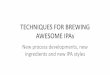 TECHNIQUES FOR BREWING IPA - How to Brew Beer · Summary of IPA Brewing Parameters IPA RECIPES Recipe Guidelines Historical Burton IPA Scottish IPA Early 1900's English IPA Contemporary