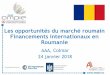 Les opportunités du marché roumain Financements ... ·  Les opportunités du marché roumain Financements internationaux en Roumanie AAA, Colmar 24 janvier 2018