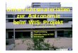 Unterrichtsmaterialien zur Astronomie beim WIS-Projekt · AG‐Tagung Bonn, Lehrerfortbildung, 17. 9. 2010 Unterrichtsmaterialien zur Astronomie beim WIS-Projekt (Dr. Olaf Fischer,