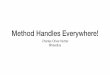 Method Handles Everywhere! - Jfokus · Method Handles • What are method handles? • Why do we need them? • What's new for method handles in Java 9? • InvokeBinder API • What