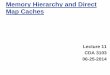 Memory Hierarchy and Direct Map Caches - CS Departmentskhan/Teaching/CDA3103_Summer2014/slides/Lecture11/... · Memory Hierarchy and Direct Map Caches Lecture 11 CDA 3103 06-25-2014