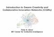 Introduction to Swarm Creativity and Collaborative ... · Peter A. Gloor MIT Center for Collective Intelligence 1. Introduction to Swarm Creativity and Collaborative Innovation Networks