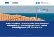 Attitudes Towards National Identity, Immigration, and ... · Attitudes Towards National Identity, Immigration, and Refugees in Greece 6 Introduction 1 Lipka, M. (2018). Greek attitudes