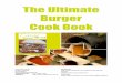 The Ultimate Burger Burger Cook BookCook Book for... · PDF fileFor ½ lb burgers just divide the mixture in two and make the burger twice as thick. Fry in a little oil over a medium