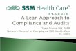 Dawn Crump MA, SSBB Network Director of Compliance SSM ... · Dawn Crump MA, SSBB. Network Director of Compliance SSM Health Care St. Louis ` SSM Health Care-St. Louis includes: Seven