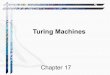 Turing Machines - userweb.cs.txstate.edujg66/teaching/5338/notes/ch17.pdf · a Turing machine." •Turing machine, influential formalization of the concept of the algorithm and computation