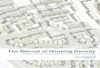 The Manual of Housing Density - bluepencildesigns.com · he anual o Housin ensity 6 1.1 Why you need this manual This manual has been produced to assist the residential development