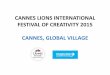 CANNES LIONS INTERNATIONAL FESTIVAL OF CREATIVITY 2015 ... · PDF fileFESTIVAL OF CREATIVITY 2015 CANNES, GLOBAL VILLAGE. CONTEXT 1/8 • Cannes ... –The Festival de Cannes, the
