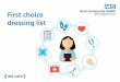 FIRST CHOICE DRESSINGS LIST - Kent Community Health NHS ... · The First Choice Dressings List is available for all practitioners prescribing and/or applying wound care products throughout