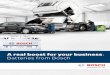 A real boost for your business Batteries from Bosch file5 Bosch S3 / S4 / S5 batteries with PowerFrame® technology f Up to 30 % longer service life f Up to 30 % more cold starting