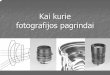 Kai kurie fotografijos pagrindai - projektai.vu.ltprojektai.vu.lt/s-lasercenter/ppt/fotografijos pagrindai final -1.pdf · fiksuojamas valgomosios druskos tirpalu ... A – šviesos
