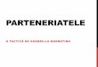 PARTENERIATELE - ro.meet-magento.comro.meet-magento.com/wp-content/uploads/2015/10/Parteneriatele-de...Marketing Afiliat . TACTICI DE GUERRILLA 1. Banner & link exchange 2. Newslettere