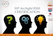 HP ArcSight ESM CERTIFICATION - craw.in · HP ArcSight ESM 6.5 Administrator and Analyst training is a hands-on, four day instructor-led course detailing Enterprise Security Manager