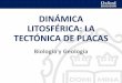 DINÁMICA LITOSFÉRICA: LA TECTÓNICA DE PLACAS · Dinámica litosférica: la tectónica de placas DINÁMICA LITOSFÉRICA: LA TECTÓNICA DE PLACAS Biología y Geología