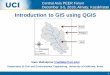 Introduction to GIS using QGIS · Iman Mallakpour (imallakp@uci.edu) Department of Civil and Environmental Engineering, University of California, Irvine 1 Introduction to GIS using