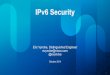IPv6 Security - ipv6.org.uk · © 2014 Cisco and/or its affiliates. All rights reserved. Cisco Public 1 IPv6 Security Eric Vyncke, Distinguished Engineer evyncke@cisco.com @evyncke