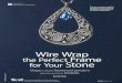 Wire Wrap - facetjewelry.com · The overwrapping wire should disappear into the first layer of wraps, which can’t happen if the first wraps are too tight. You’ll need another