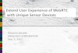 Extend User Experience of WebRTC with Unique Sensor Devicesres.cdn.sys-con.com/session/3612/Masashi_Ganeko.pdf · Extend User Experience of WebRTC with Unique Sensor Devices Masashi