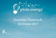 Smarter Norwich - Pixie Energy · Norfolk and a smarter Norwich • We are launching Smarter Norwich project today in collaboration with Norwich Community Solar −similar bottom