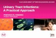 Urinary Tract Infections: A Practical Approach · Urinary Tract Infections: A Practical Approach Francisco E. Anacleto Pediatric Nephrologist L.E.A.P. towards MDG4!: í9th PIDSP Annual