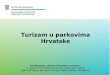 Turizam u parkovima Hrvatske - mint.gov.hr · Završetak projekta: 12/2021 15 milijuna HRK „entar za posjetitelje Sošice” – PP Žumberak –Samoborsko gorje - entar za posjetitelje