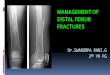 MANAGEMENT OF DISTAL FEMUR FRACTURES OF... · ØPreviously, the management of femoral fractures (incl. supracondylar fratures) : Traction & subsequent mobilization in cast braces