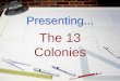 The 13 Colonies - Ms. Bankert's 5th Grademsbankert.weebly.com/uploads/2/3/7/4/23744513/the_13_colonies_overview.pdf · The 13 Colonies. Featuring . . . the New England Colonies. Massachusetts