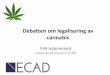Debatten om legalisering av cannabis Leijonmarck... · Finns mediciner som innehåller THC och/eller CBD . Är Cannabis Läkemedel? Nej •Marknadsföringsmyt för att legalisera