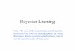 Bayesian Learning - cs.ashoka.edu.incs.ashoka.edu.in/CS303/Lectures/bayes.pdf · Typical solution is m-estimate for P (ai Ivj) nc + mp where n is number of training examples for which