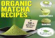 2 This Recipe Guide is FREE Courtesy of Organic Matcha ... · recipes as well as create your own to wow your friends with your green tea prowess! 8 This Recipe Guide is FREE Courtesy