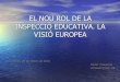 EL NOU ROL DE LA INSPECCIÓ EDUCATIVA. LA VISIÓ EUROPEAadide-pv.org/wp-content/uploads/2014/02/Xavier-Chavarria.pdf · EL NOU ROL DE LA INSPECCIÓ EDUCATIVA. LA VISIÓ EUROPEA VALÈNCIA,