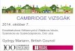 CAMBRIDGE VIZSGÁK ... Miért pont a Cambridge vizsgát válasszam? •Magas színvonalú nemzetközistandard •Nagy presztizsérték •Világon mindenütt használják •Világon