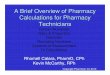 A Brief Overview of Pharmacy Calculations for Pharmacy … · 2017-06-07 · Ratio and Proportion Proportions will be your most used pharmacy calculation Solve most dosage calculations