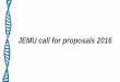 JEMU call for proposals 2016jemu.myspecies.info/sites/jemu.myspecies.info/files/JEMU...GOAL • The goal of this call is to support novel or already ongoing research projects coordinated