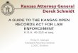 A GUIDE TO THE KANSAS OPEN RECORDS ACT FOR LAW ... - CAAK. KORA Criminal Investigations... · Data contained in intelligence or investigatory files or police work-product records