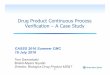 Drug Product Continuous Process Verification- A …...Drug Product Continuous Process Verification – A Case Study 1 CASSS 2016 Summer CMC 19 July 2016 Tom Damratoski Bristol-Myers