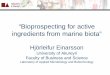 “Bioprospecting for active ingredients from marine …...“Bioprospecting for active ingredients from marine biota” Hjörleifur Einarsson University of Akureyri Faculty of Business