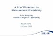 A Brief Workshop on Measurement Uncertaintyresource.npl.co.uk/docs/science_technology/ionising...A Brief Workshop on Measurement Uncertainty John Keightley National Physical Laboratory