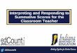 Interpreting and Responding to Summative Scores for the ......items on the test. • Score scales help to address variations in item characteristics and yield scores that can be interpreted